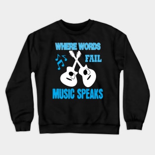 where words fail music speaks guitar | music lovers and dance | pop song Crewneck Sweatshirt